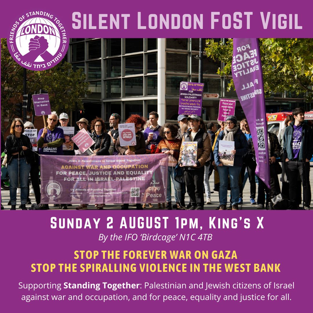 Promotional poster for a silent London vigil organised by Friends of Standing Together. A central photograph shows a diverse group of demonstrators holding purple banners and placards supporting peace, justice and equality for Israelis and Palestinians, including a large banner reading: “Against War and Occupation – For Peace, Justice and Equality for All in Israel-Palestine.” The purple poster announces: “Silent London Post Vigil,” Sunday 2 August, 1pm, at King’s Cross (by the IFO “Birdcage”, N1C 4TB). It calls for an end to the war in Gaza and violence in the West Bank, and states support for Standing Together, describing it as a movement of Palestinian and Jewish citizens of Israel campaigning against war and occupation and for peace, equality and justice for all.